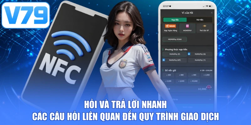 Hỏi và trả lời nhanh các câu hỏi liên quan đến quy trình giao dịch