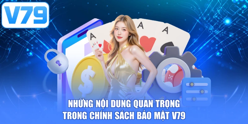 Những nội dung quan trọng trong chính sách bảo mật V79