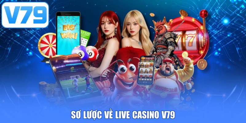 Sơ lược về live casino V79